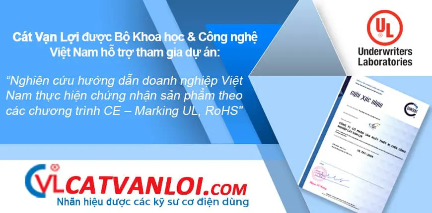 Cát Vạn Lợi được chính phủ hỗ trợ tham gia dự án “Nghiên cứu hướng dẫn doanh nghiệp Việt Nam thực hiện chứng nhận sản phẩm theo các chương trình CE – Marking UL, RoHS