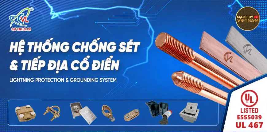 Hệ thống chống sét tiếp địa cổ điển Cát Vạn Lợi đạt UL Listed UL 467 (Hoa Kỳ)